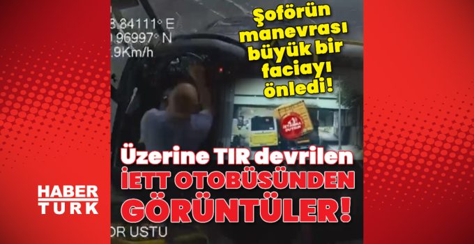 Bakırköy'de TIR, otobüsün üzerine devrildi! – Son dakika haberler | Son dakika haberleri