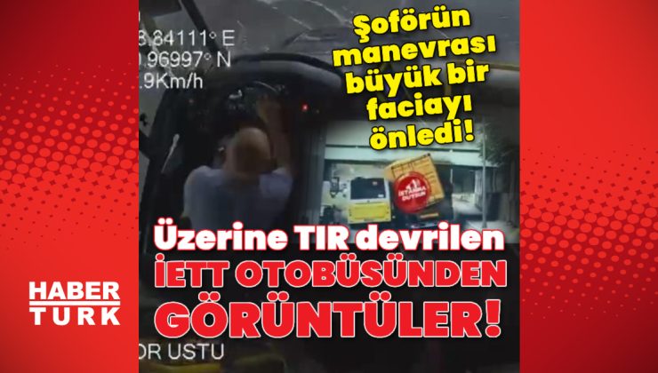 Bakırköy'de TIR, otobüsün üzerine devrildi! – Son dakika haberler | Son dakika haberleri